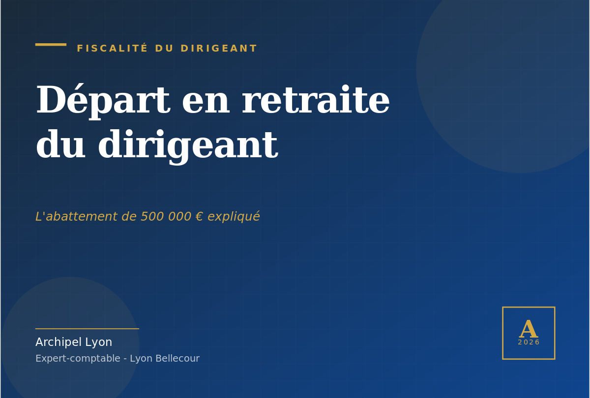 Cover article Abattement dirigeant départ retraite 500 000 € - Archipel Lyon expert-comptable Bellecour