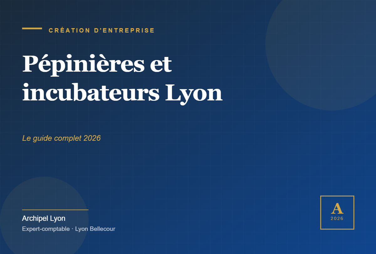 Cover article Pépinières et incubateurs Lyon 2026 — Archipel Lyon expert-comptable Bellecour