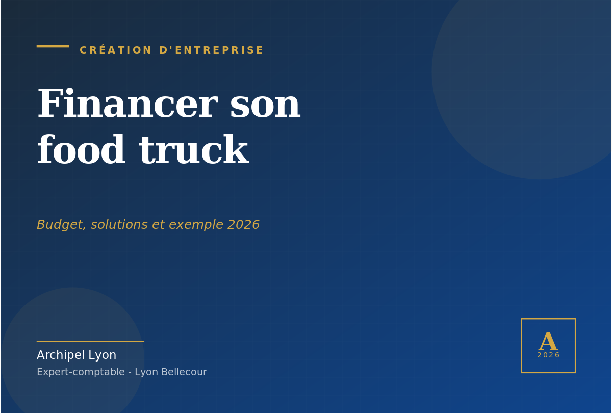 Cover article Financer un food truck guide complet 2026 - Archipel Lyon expert-comptable Bellecour