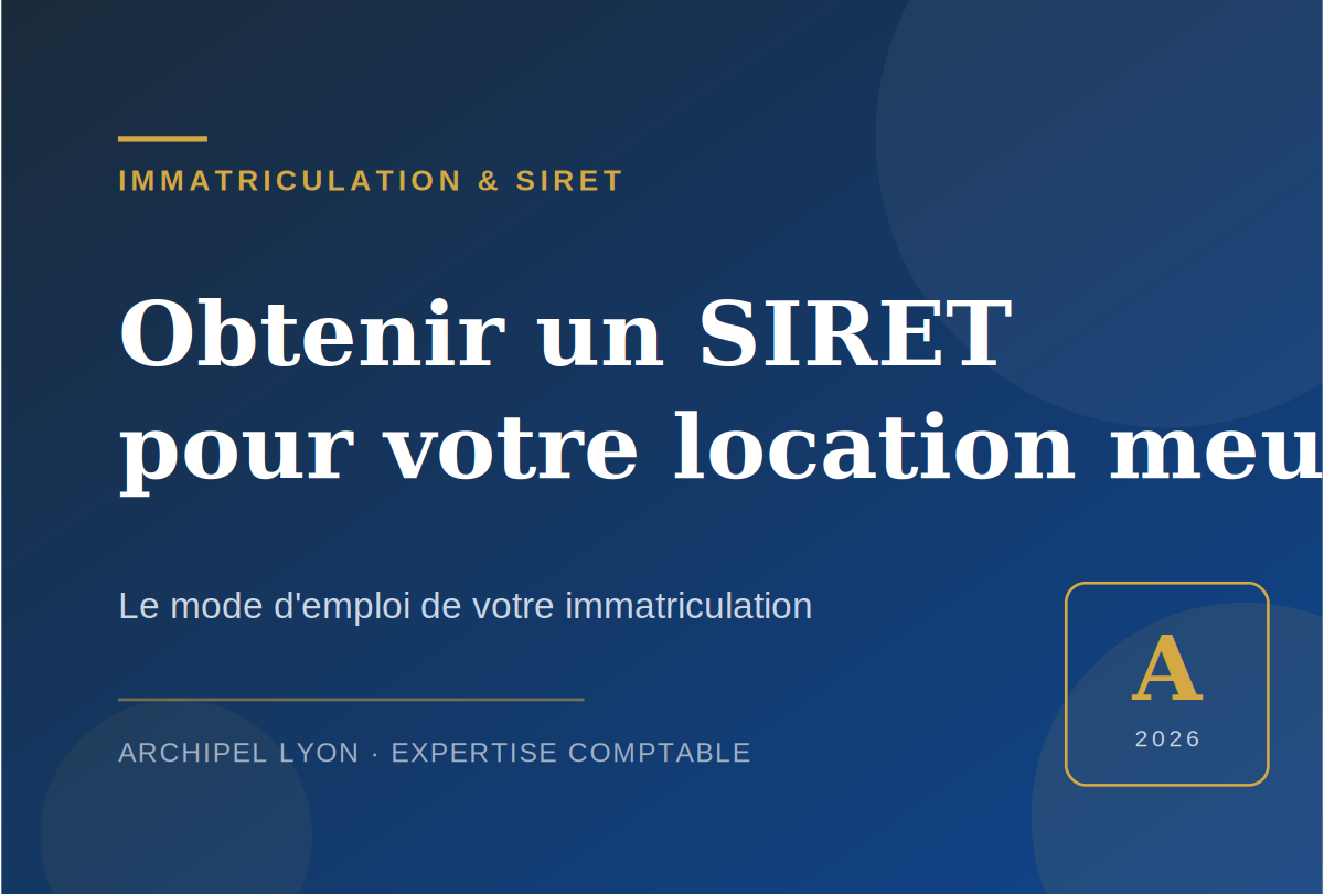 Obtenir un numéro SIRET pour une location meublée : mode d’emploi