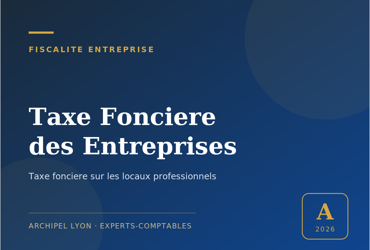 taxe fonciere des entreprises - guide Archipel Lyon, expert-comptable a Lyon