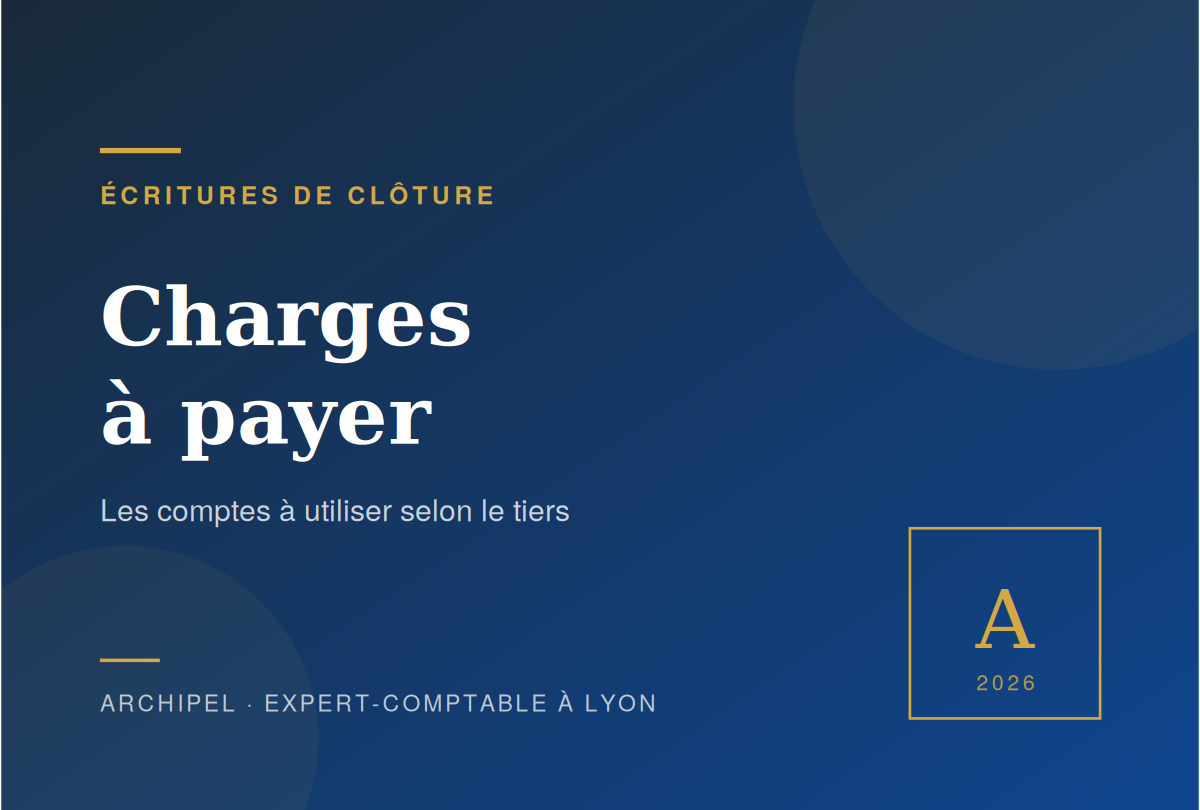 Charges à payer : comptes par tiers et écritures — Archipel Lyon