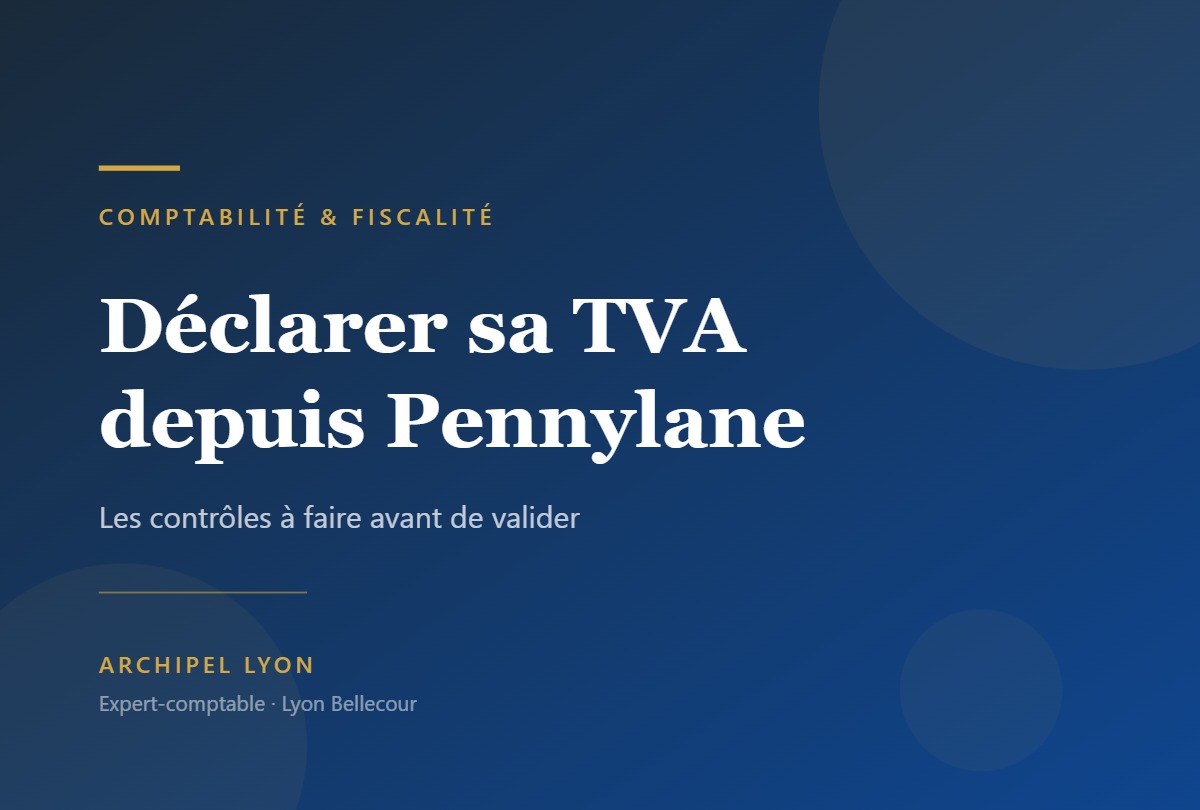 Déclarer sa TVA depuis Pennylane : la méthode complète pour la CA3 — Archipel Lyon, expert-comptable