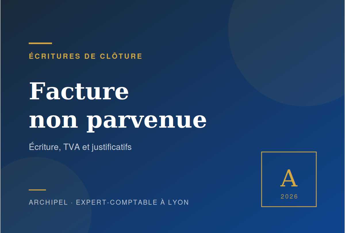 Facture non parvenue : écriture, TVA et justificatifs — Archipel Lyon