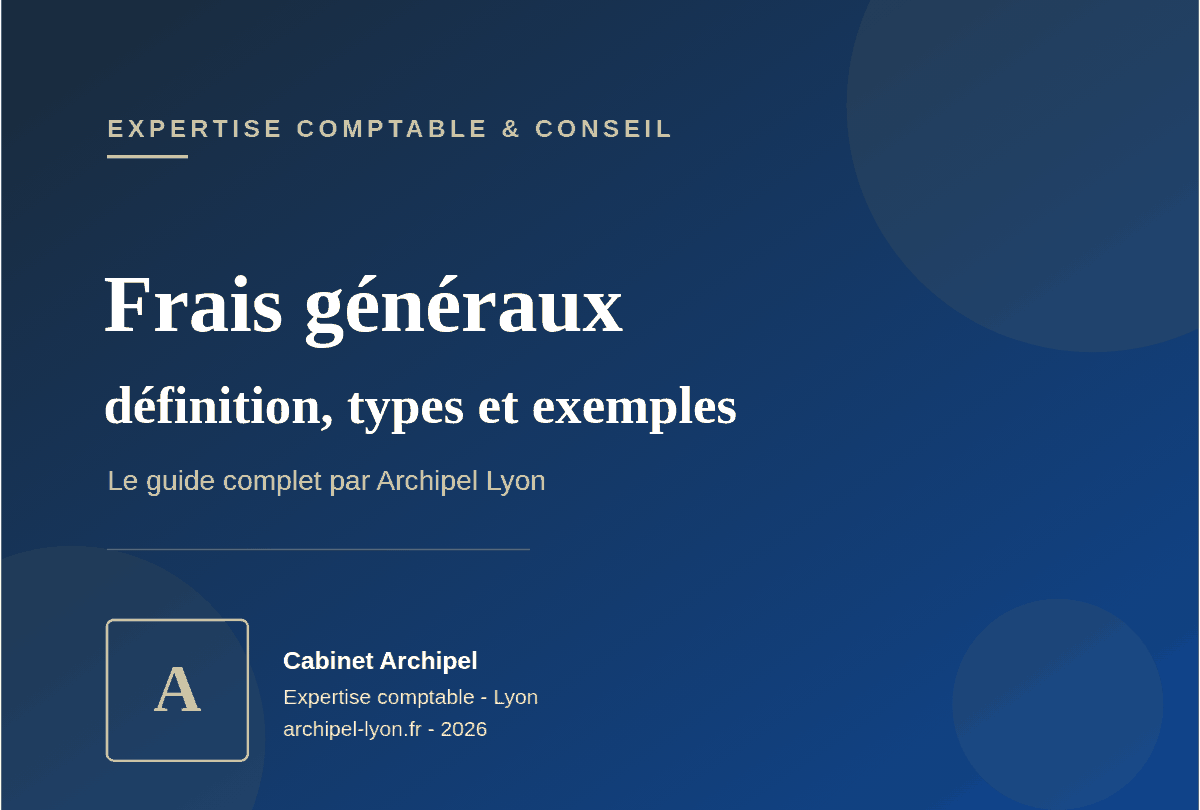 Frais généraux en comptabilité : définition, types et exemples - Archipel Lyon