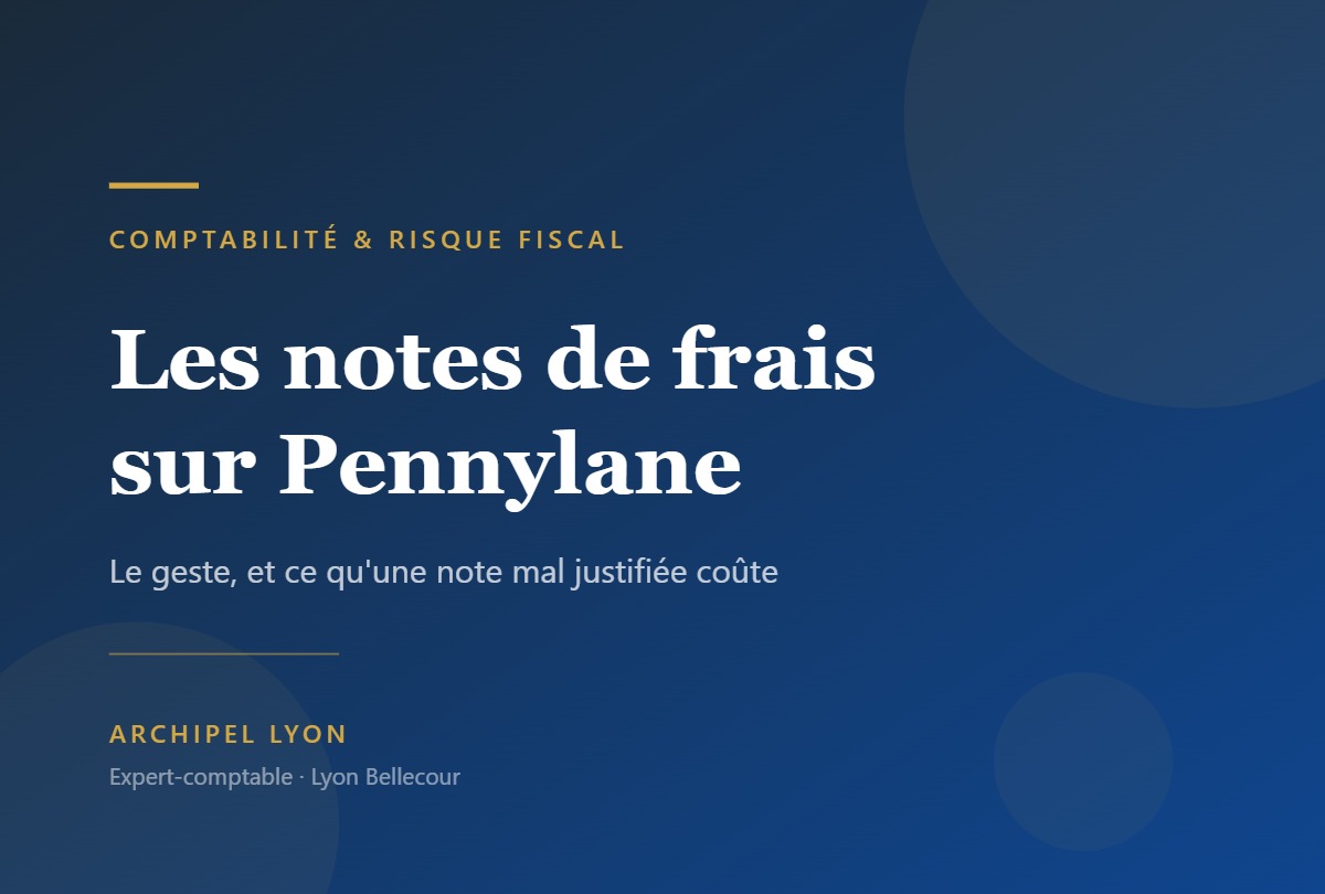 Notes de frais sur Pennylane : le geste et le risque fiscal — Archipel Lyon, expert-comptable